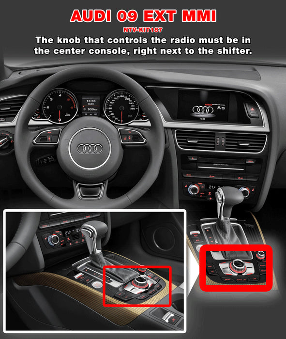 Nav-TV - NTV-KIT187 - The AUDI-09 EXT MMi Kit allows the user to add up to 3 video inputs and a backup camera input to the factory media screen in select Audi vehicles with the external MMi media system (MMi controls on console not the radio face). Audio